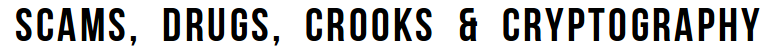 SCAMS, DRUGS, CROOKS & CRYPTOGRAPHY