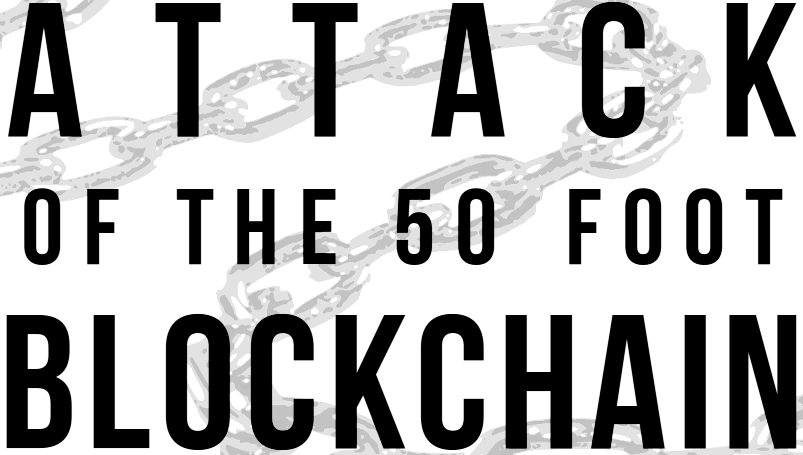 ATTACK OF THE 50 FOOT BLOCKCHAIN