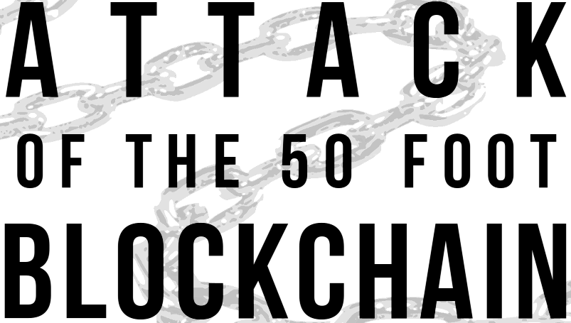 the attack of the 50 foot blockchain